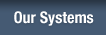 Our Systems